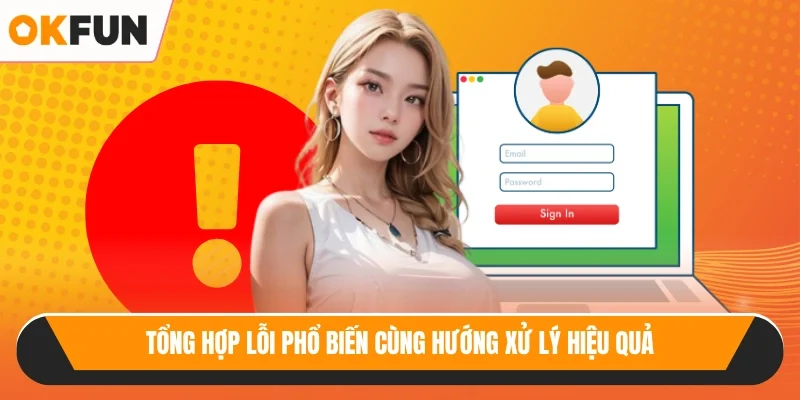 Tổng hợp lỗi phổ biến cùng hướng xử lý hiệu quả