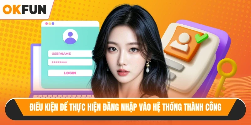 Điều kiện để thực hiện đăng nhập vào hệ thống thành công