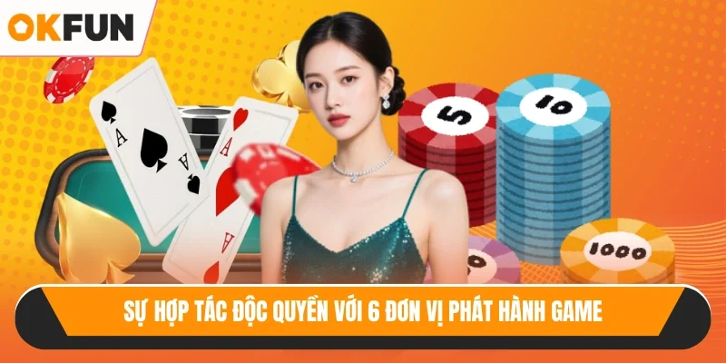 Sự hợp tác độc quyền với 6 đơn vị phát hành game