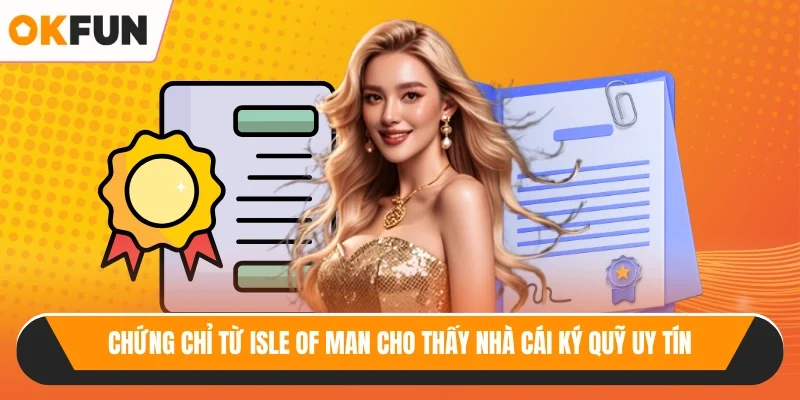Chứng chỉ từ Isle of Man cho thấy nhà cái ký quỹ uy tín