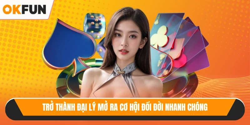 Trở thành đại lý mở ra cơ hội đổi đời nhanh chóng
