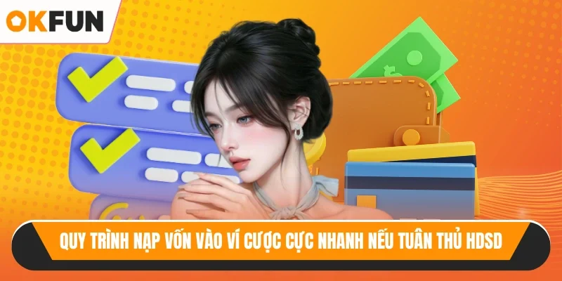 Quy trình nạp vốn vào ví cược cực nhanh nếu tuân thủ HDSD