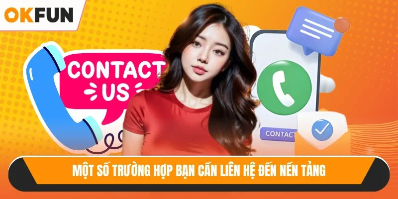 Một số trường hợp bạn cần liên hệ đến nền tảng