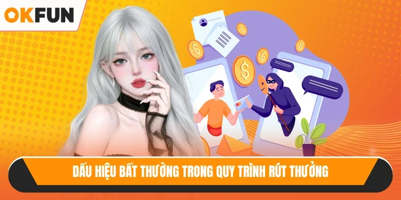 Dấu hiệu bất thường trong quy trình rút thưởng