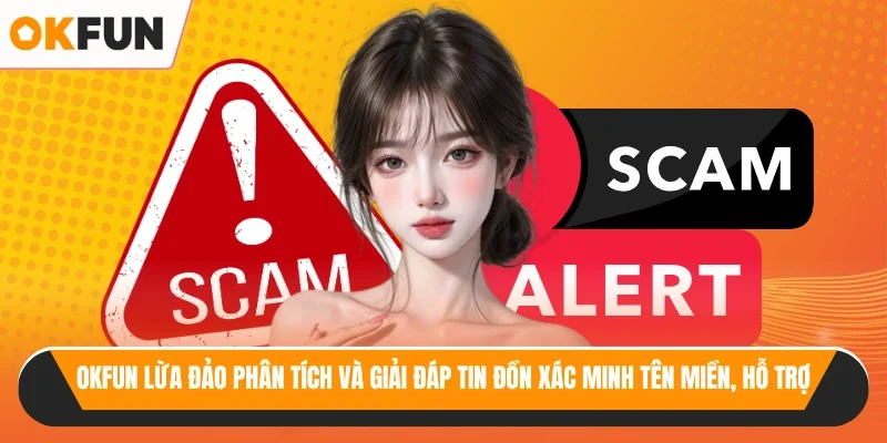 OKFUN lừa đảo phân tích và giải đáp tin đồn xác minh tên miền, hỗ trợ