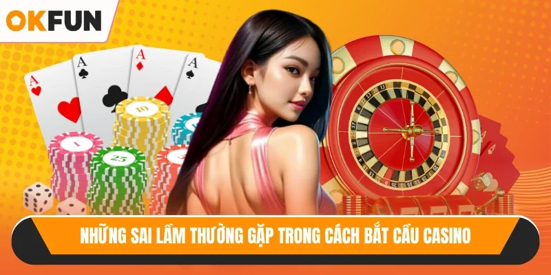 Những sai lầm thường gặp trong cách bắt cầu casino