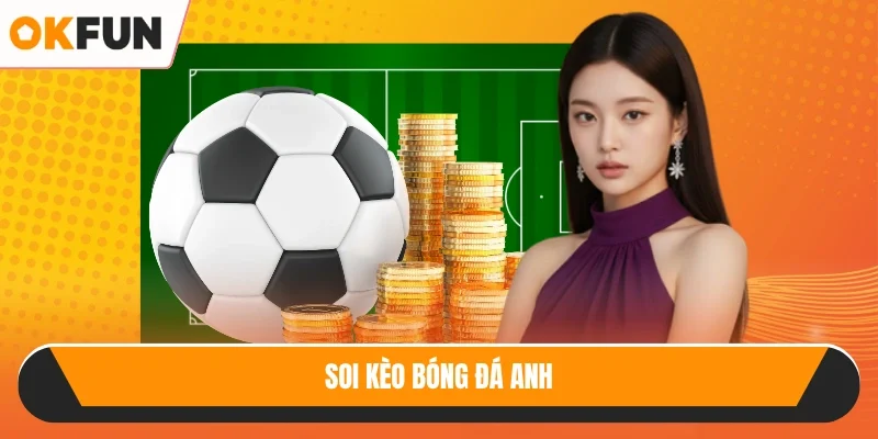 Soi kèo bóng đá Anh