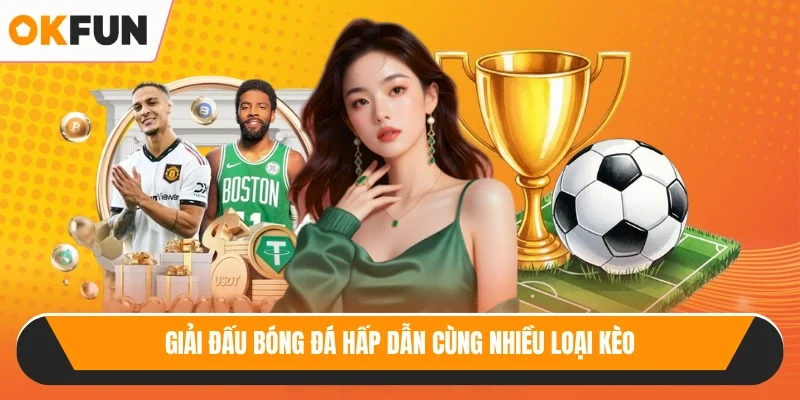 Giải đấu bóng đá hấp dẫn cùng nhiều loại kèo