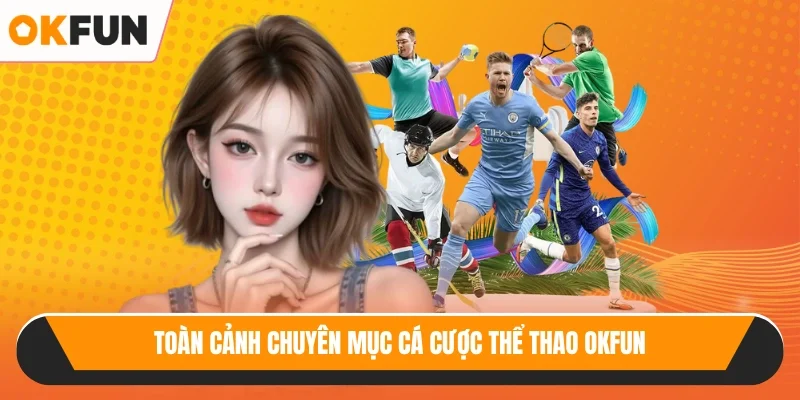 Toàn cảnh chuyên mục cá cược thể thao OKFUN