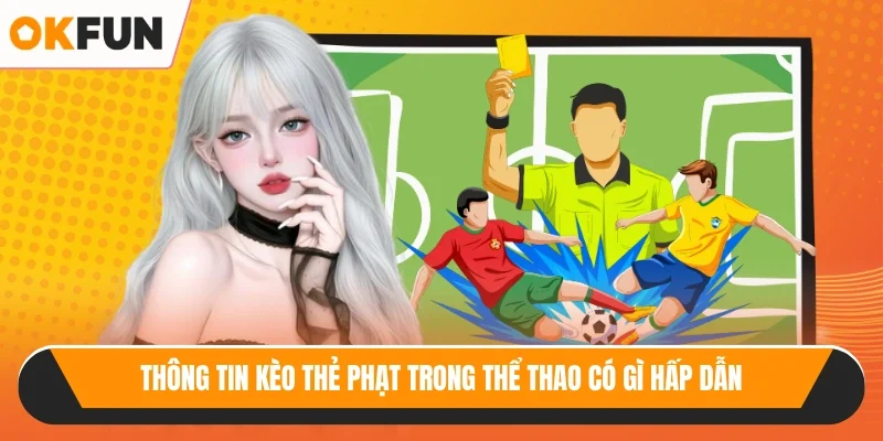 Thông tin kèo thẻ phạt trong thể thao có gì hấp dẫn