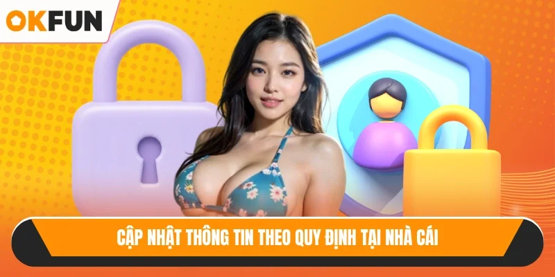 Cập nhật thông tin theo quy định tại nhà cái