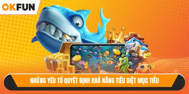 Những yếu tố quyết định khả năng tiêu diệt mục tiêu