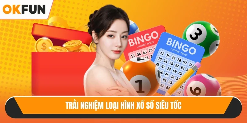Trải nghiệm loại hình xổ số siêu tốc