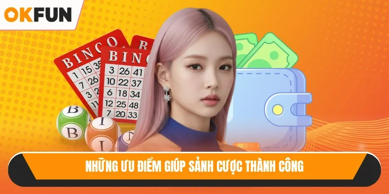 Những ưu điểm giúp sảnh cược thành công